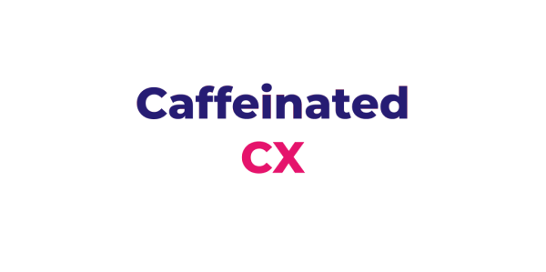 Caffeinated CX